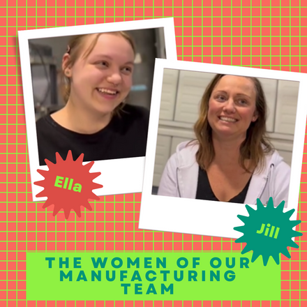 Meet Our Manufacturing Team: Jill & Ella
