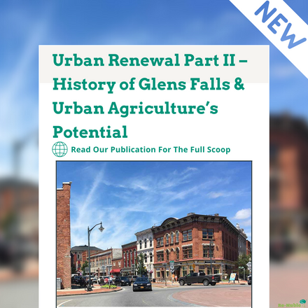 Urban Renewal Part II – History of Glens Falls & Urban Agriculture’s Potential